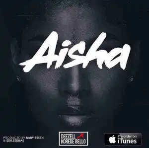 Deezell - Aisha Ft. korede Bello